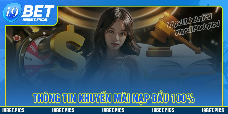 Chi tiết thông tin khuyến mãi nạp đầu 100% i9bet