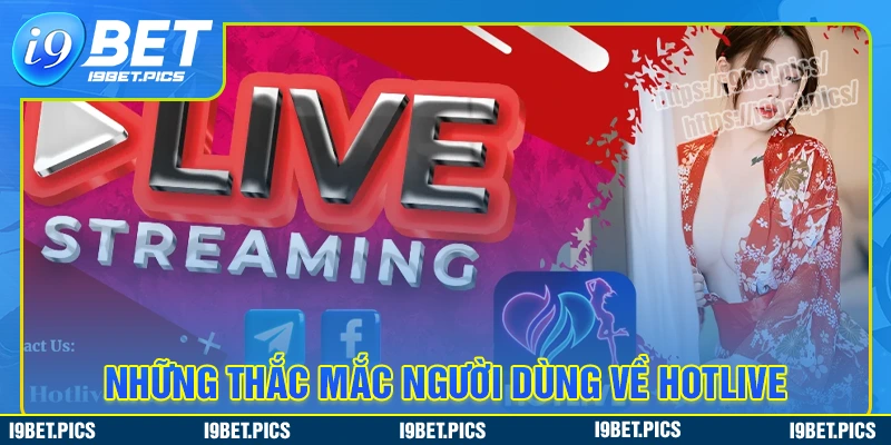 Một số câu hỏi thường gặp khi sử dụng hotlive